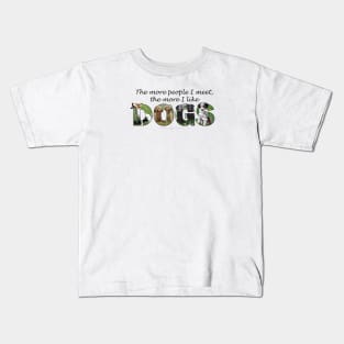 The more people I meet the more I like dogs - mixed dog breed oil painting word art Kids T-Shirt